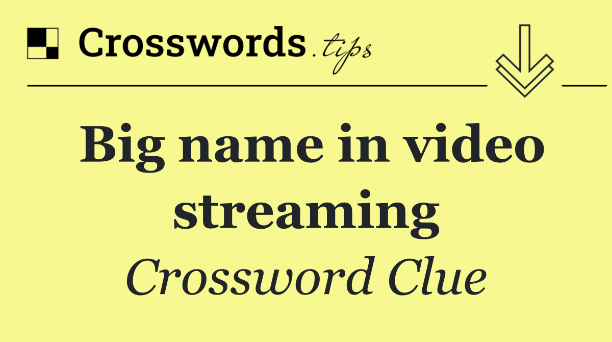 Big name in video streaming