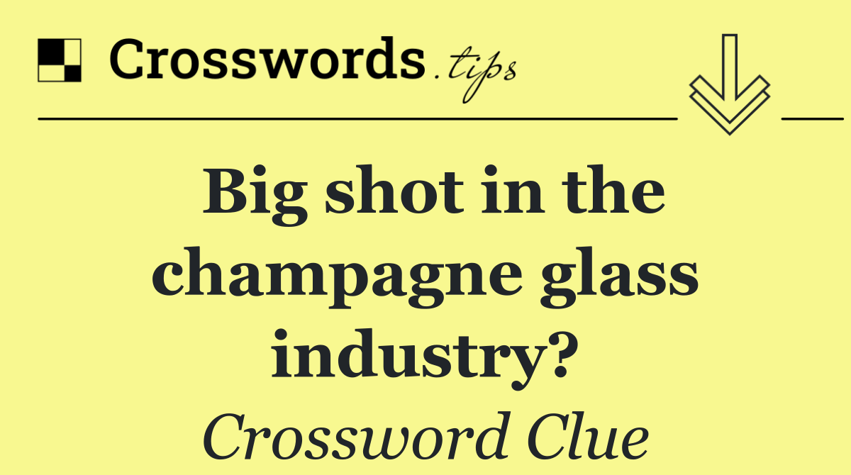Big shot in the champagne glass industry?