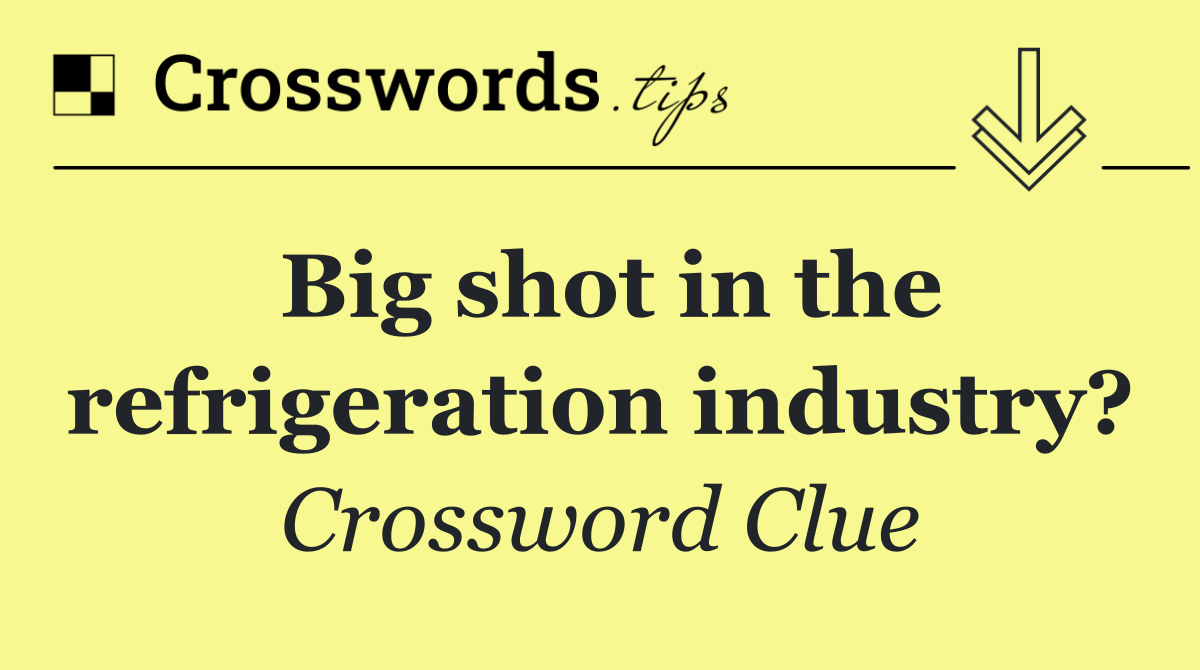 Big shot in the refrigeration industry?