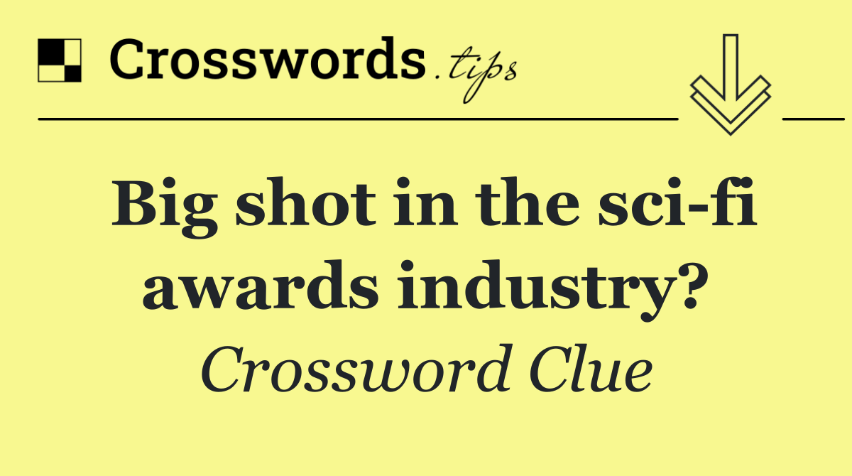 Big shot in the sci fi awards industry?