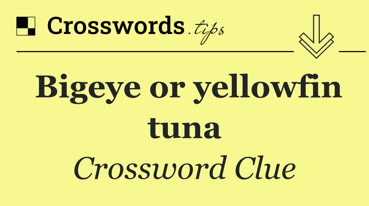 Bigeye or yellowfin tuna