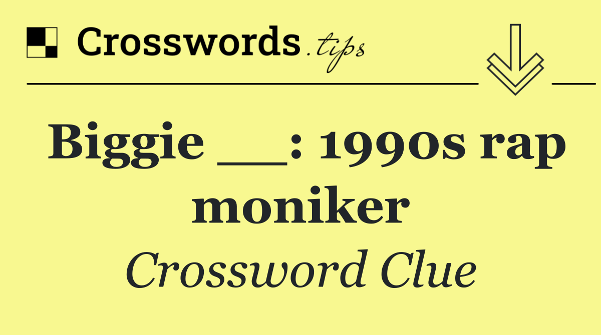 Biggie __: 1990s rap moniker