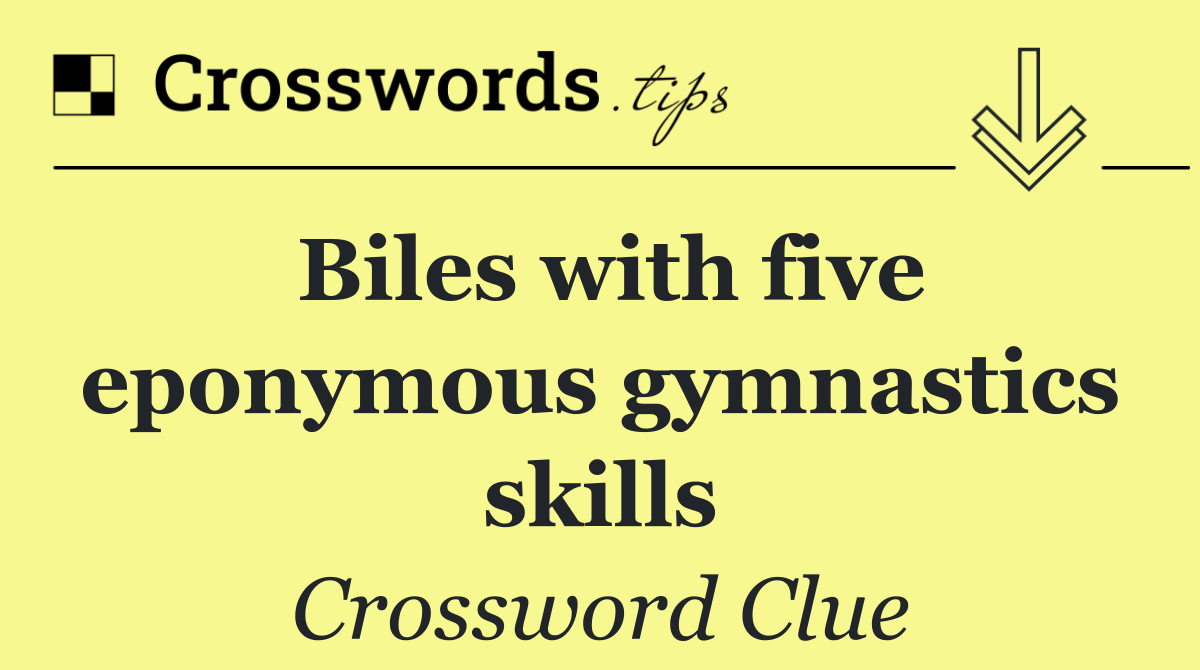 Biles with five eponymous gymnastics skills