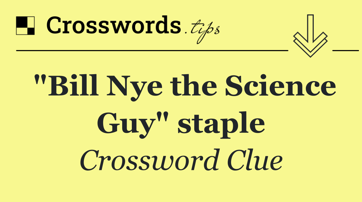 "Bill Nye the Science Guy" staple