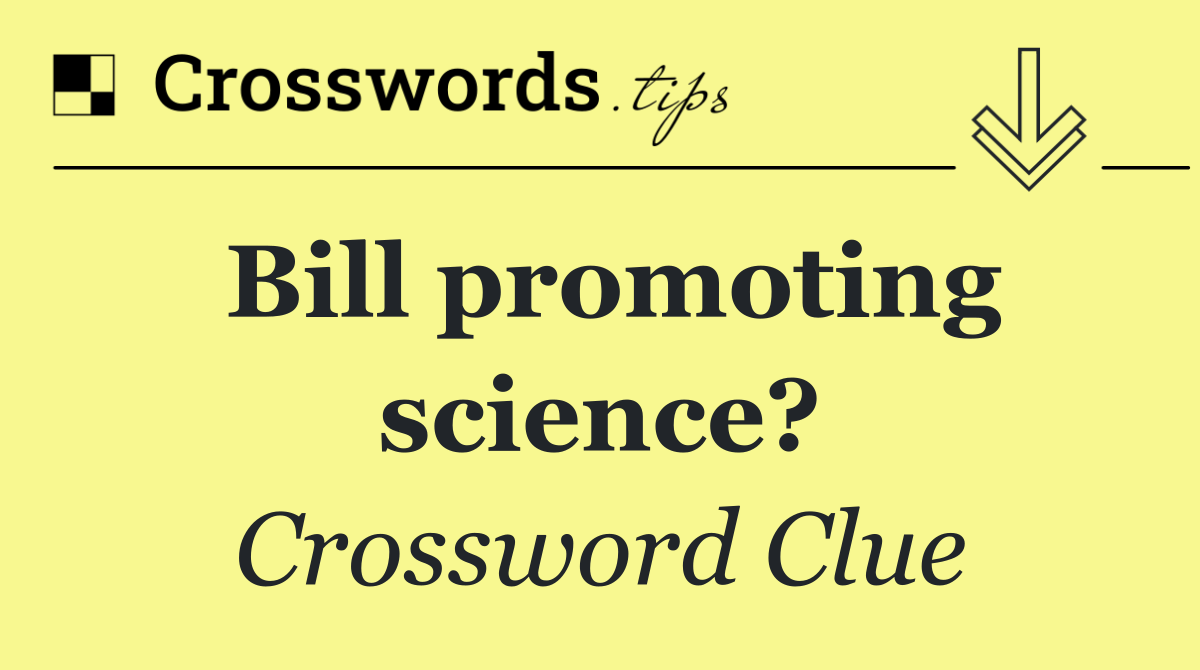 Bill promoting science?