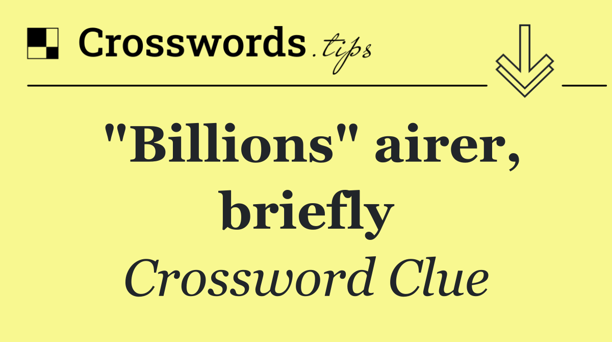 "Billions" airer, briefly