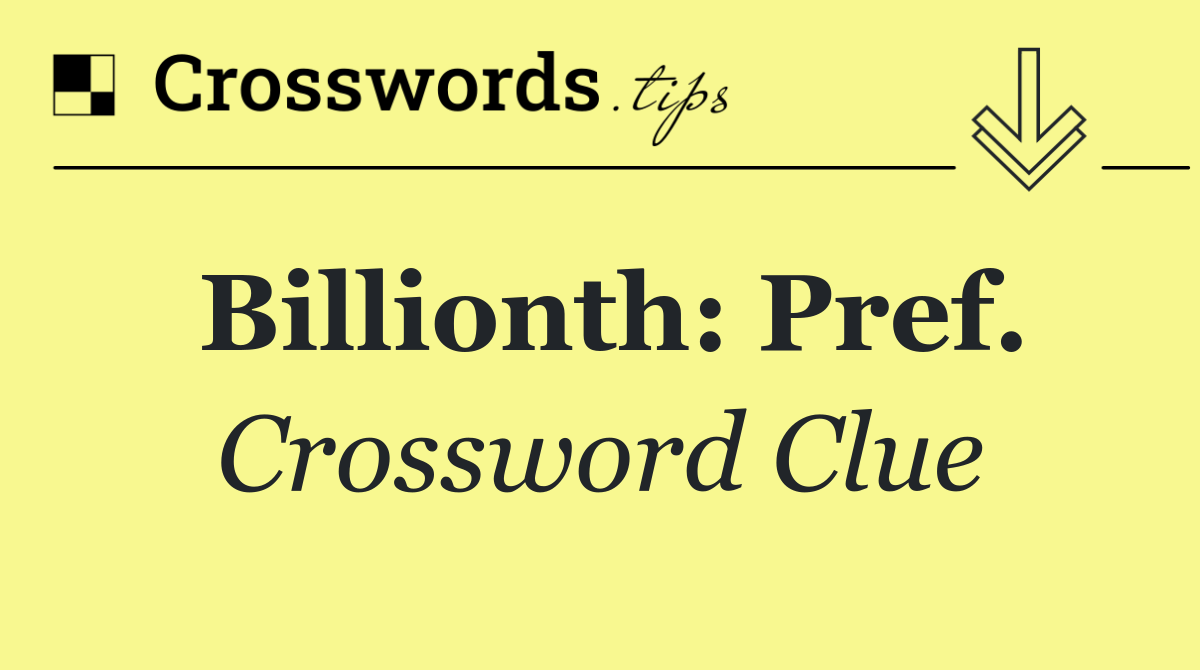 Billionth: Pref.