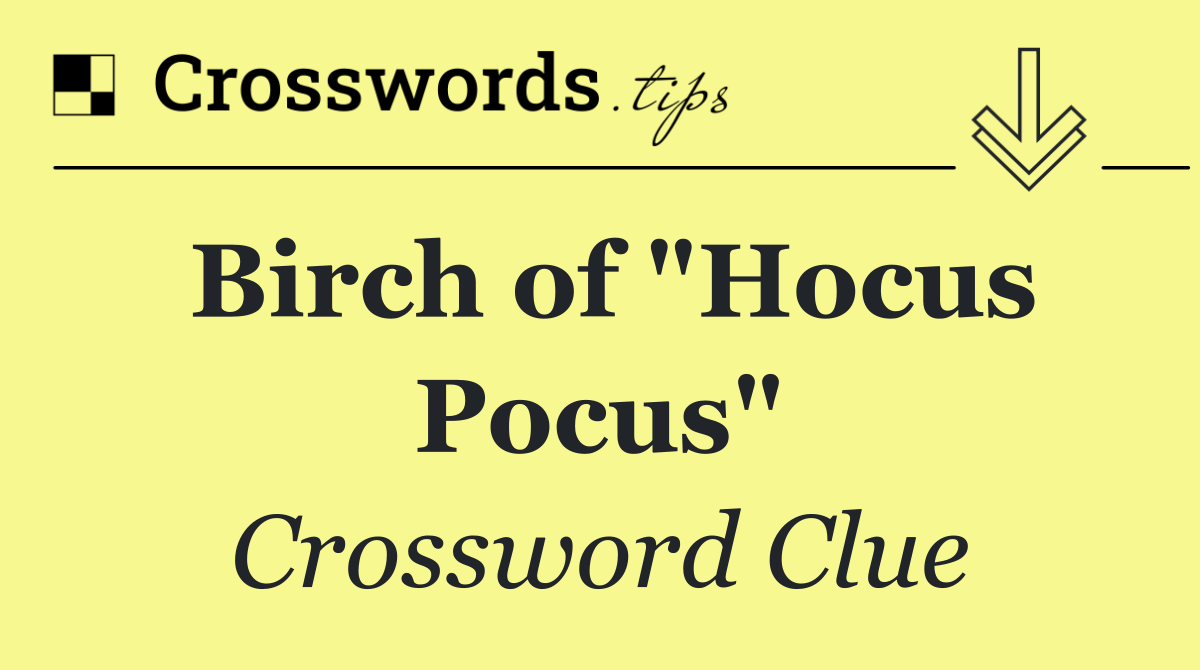 Birch of "Hocus Pocus"