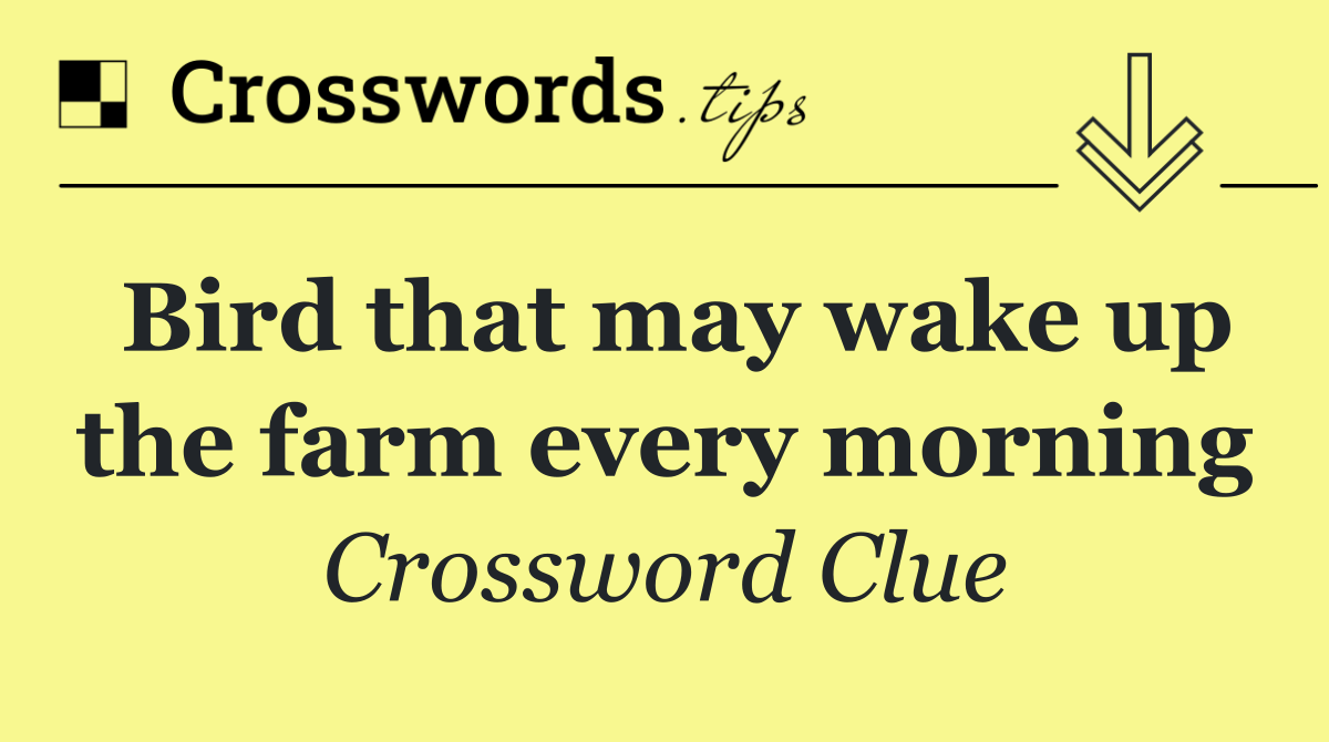 Bird that may wake up the farm every morning