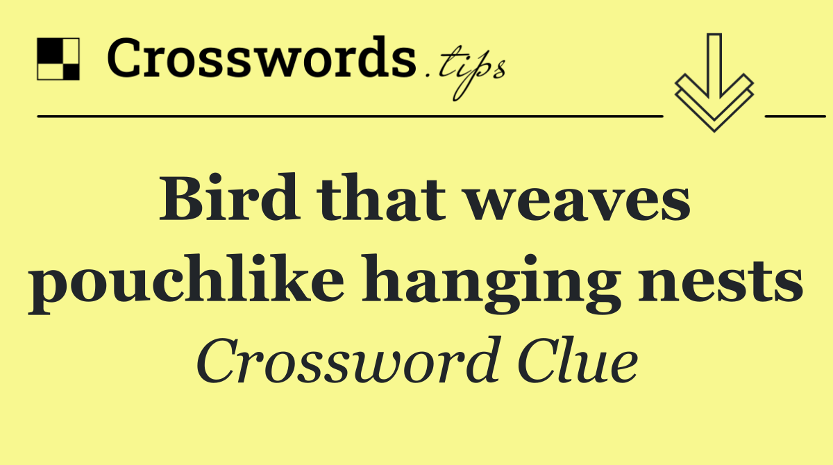 Bird that weaves pouchlike hanging nests