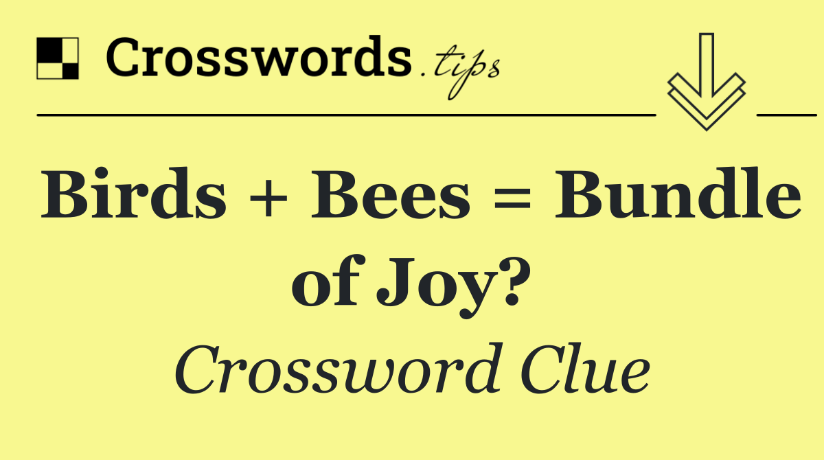 Birds + Bees = Bundle of Joy?