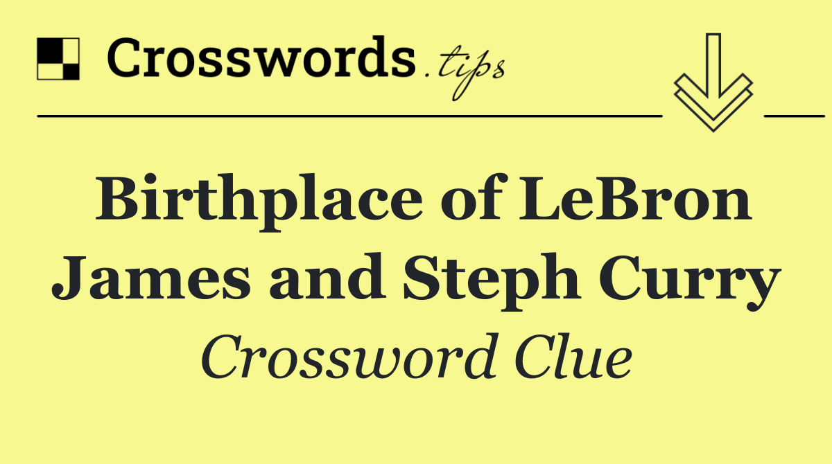 Birthplace of LeBron James and Steph Curry