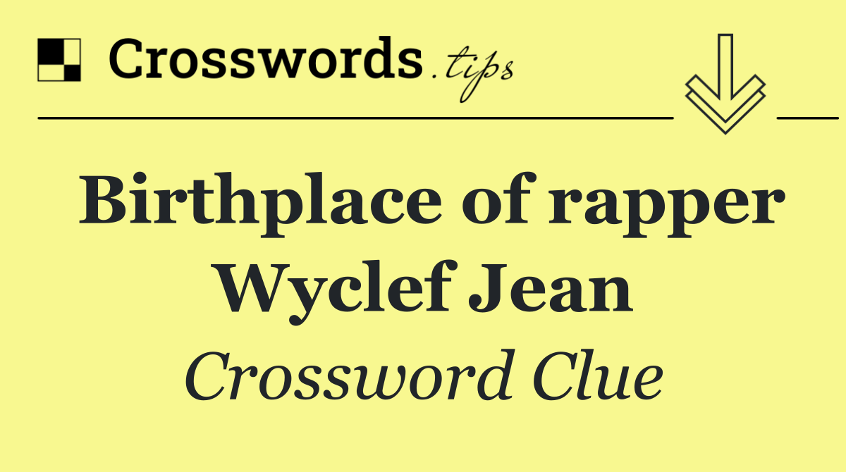 Birthplace of rapper Wyclef Jean