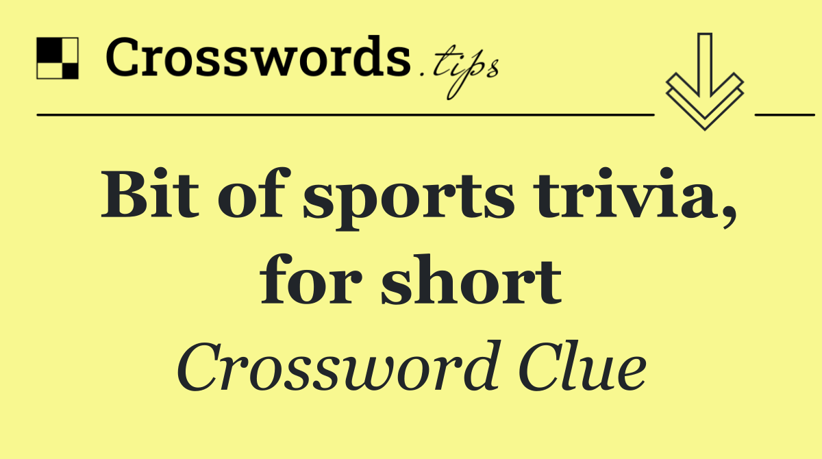 Bit of sports trivia, for short