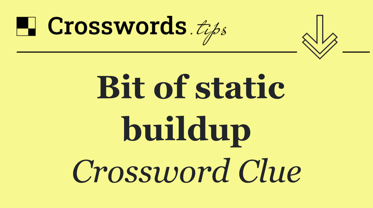 Bit of static buildup