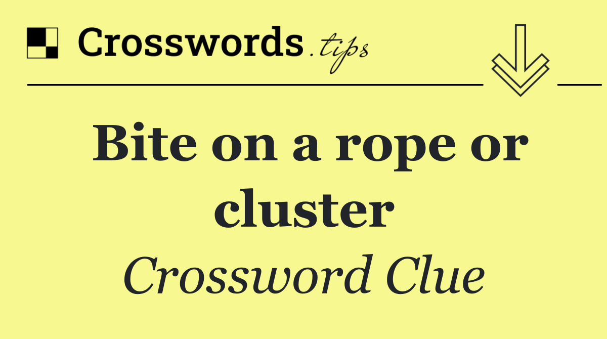 Bite on a rope or cluster