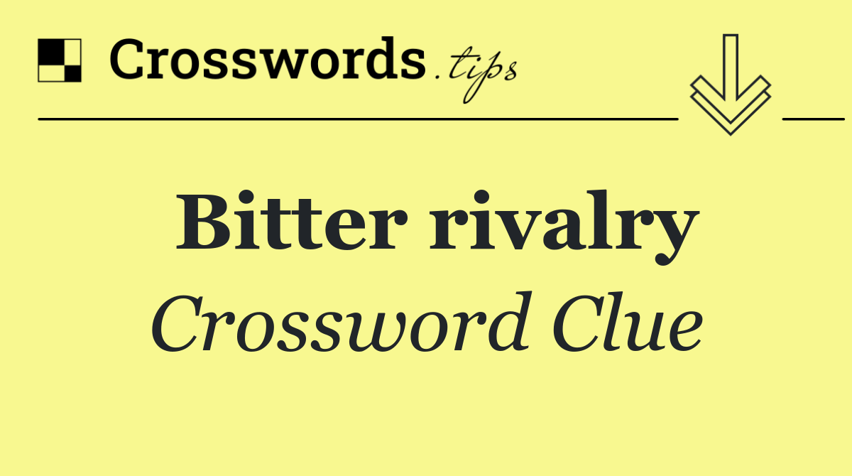 Bitter rivalry