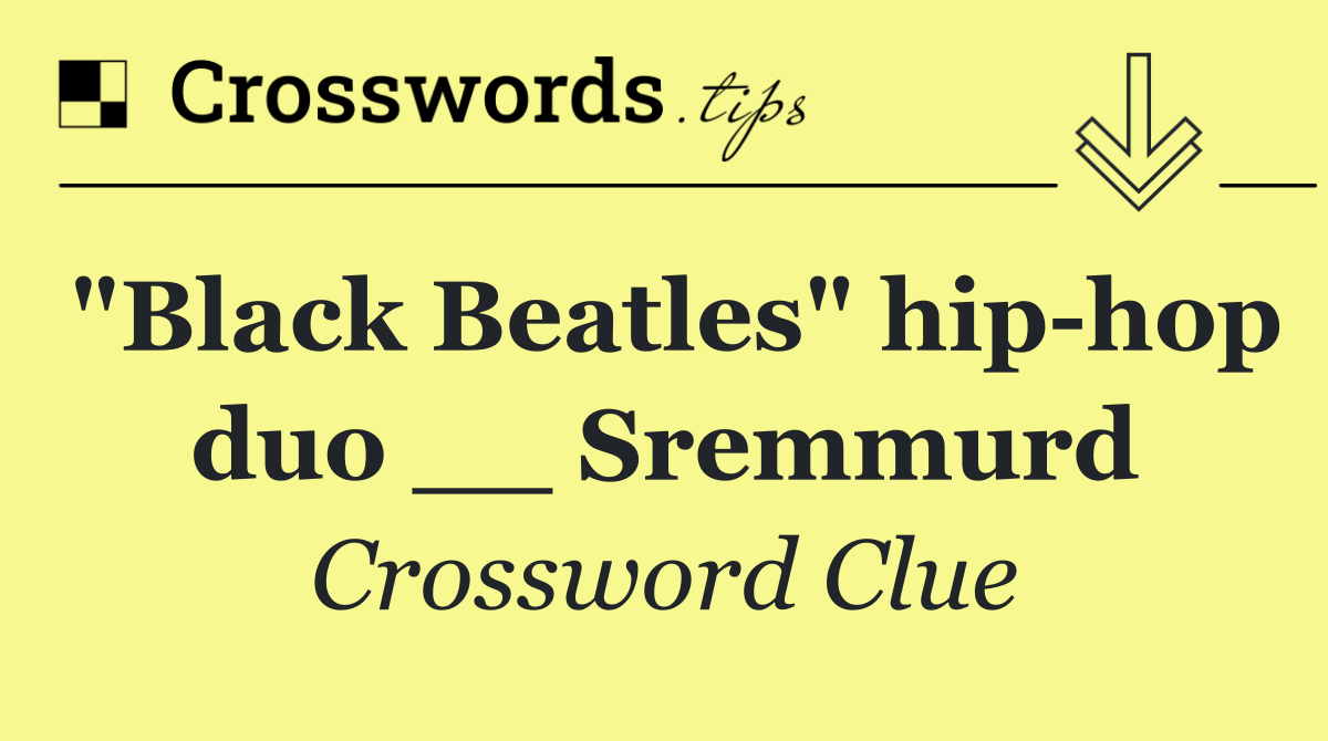 "Black Beatles" hip hop duo __ Sremmurd