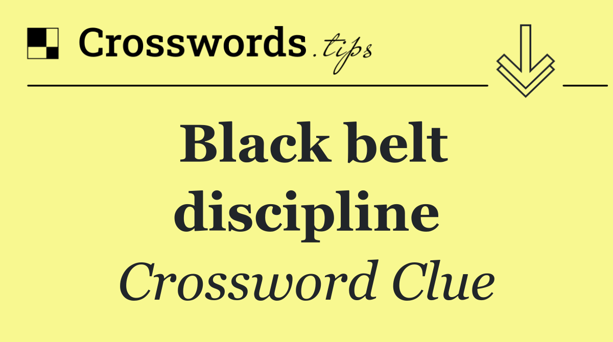 Black belt discipline