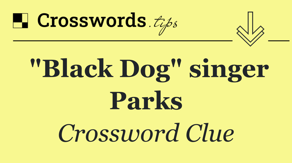"Black Dog" singer Parks