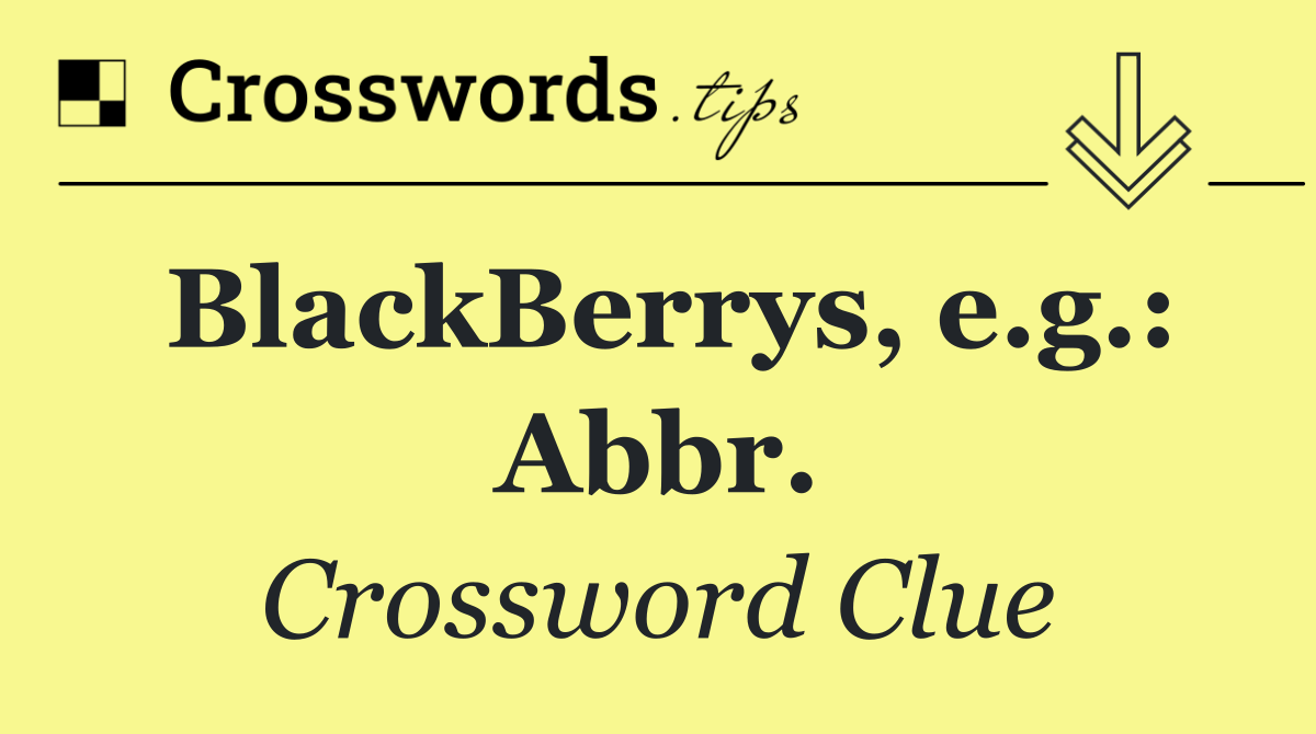 BlackBerrys, e.g.: Abbr.