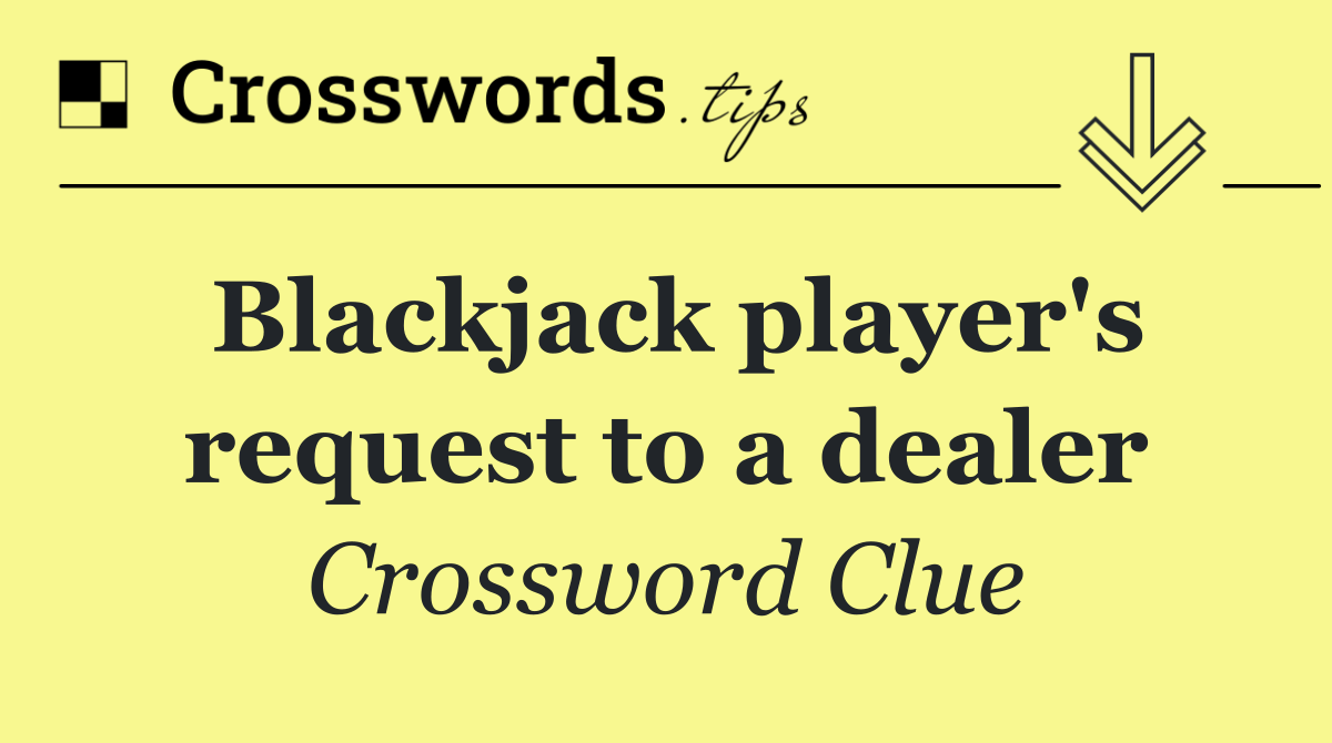 Blackjack player's request to a dealer
