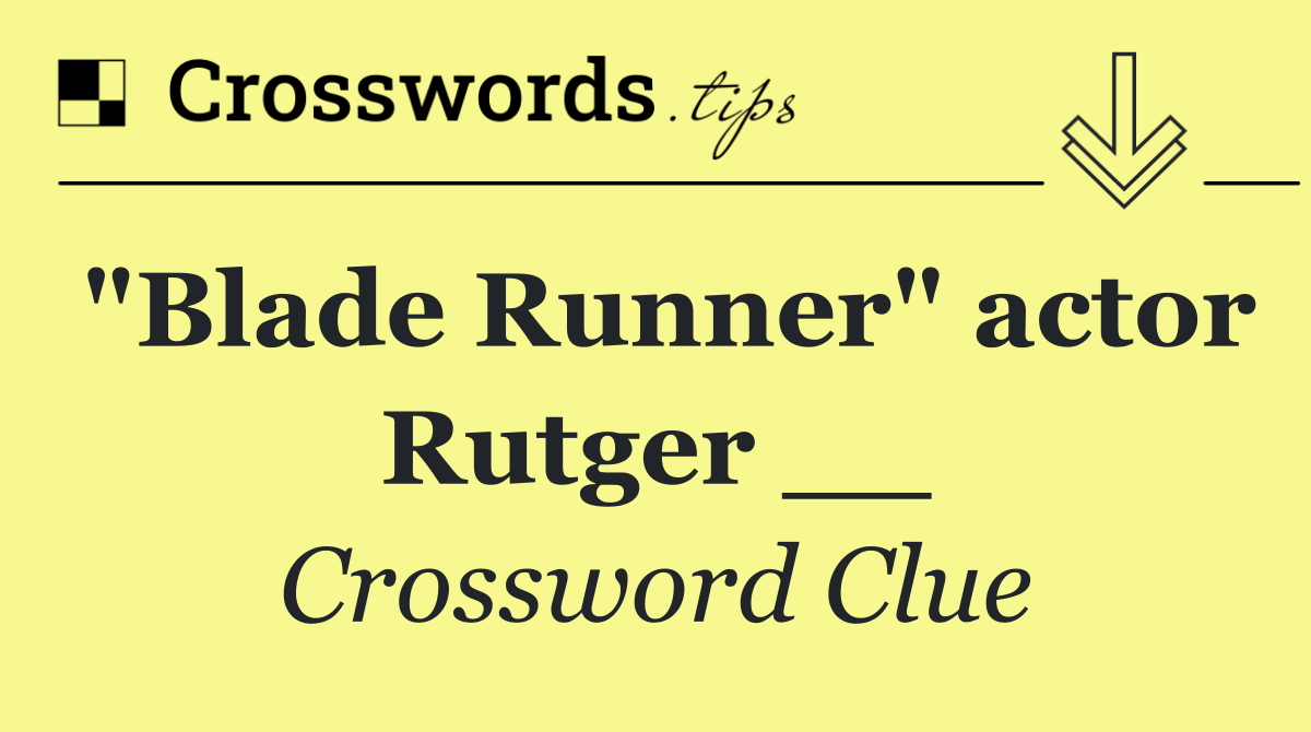 "Blade Runner" actor Rutger __
