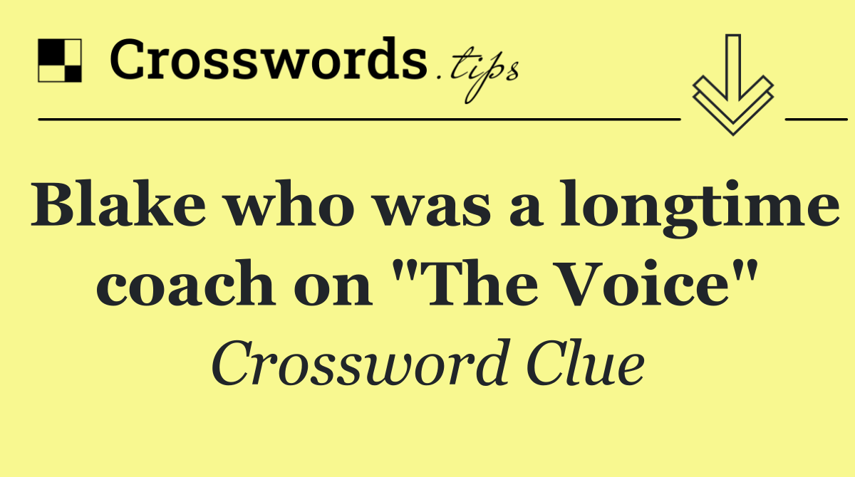 Blake who was a longtime coach on "The Voice"