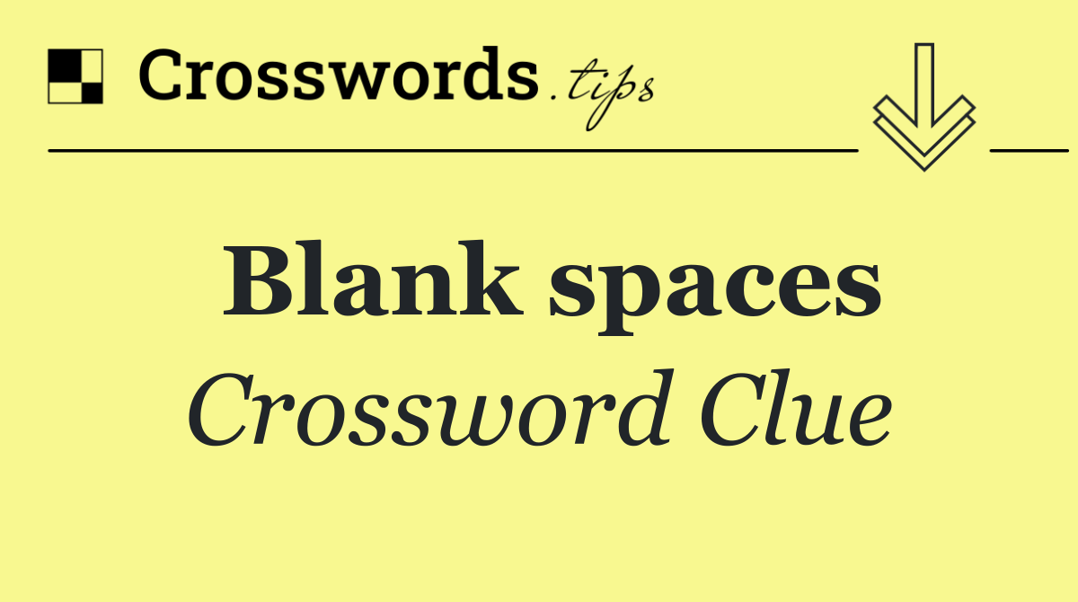 Blank spaces