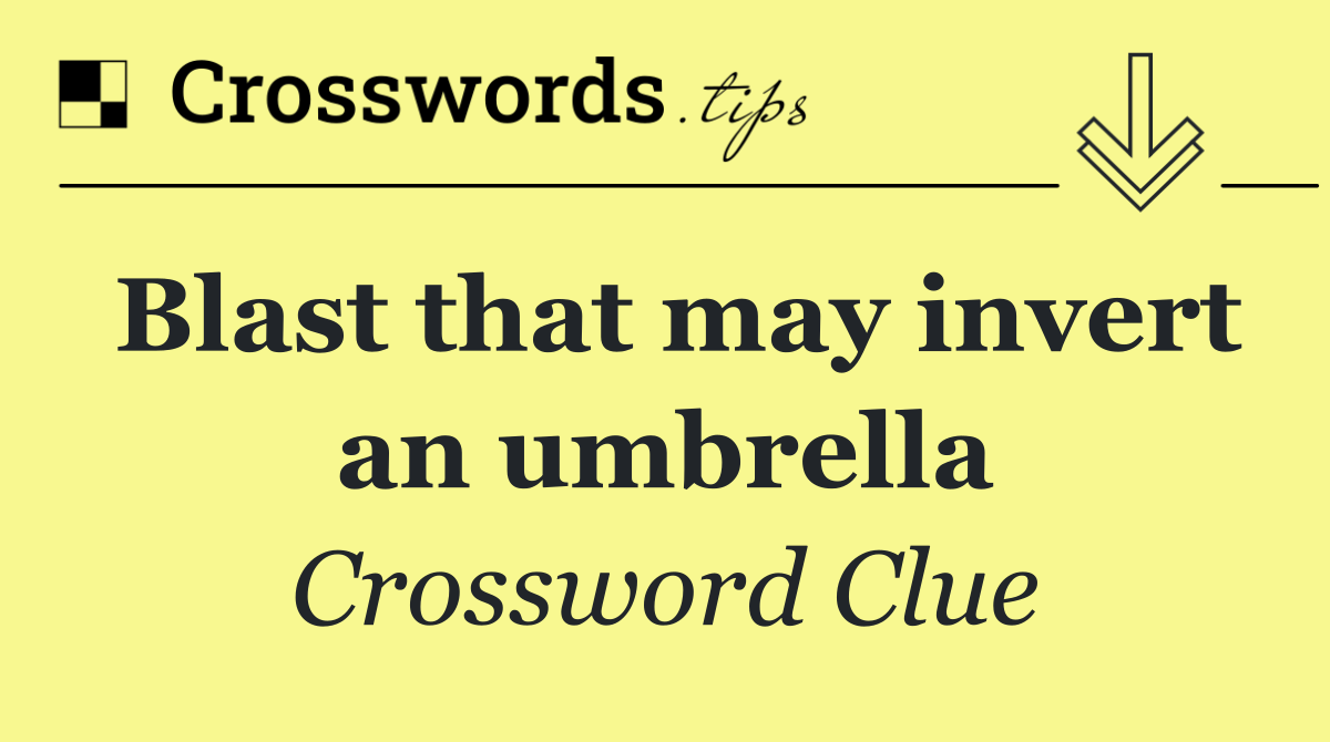 Blast that may invert an umbrella