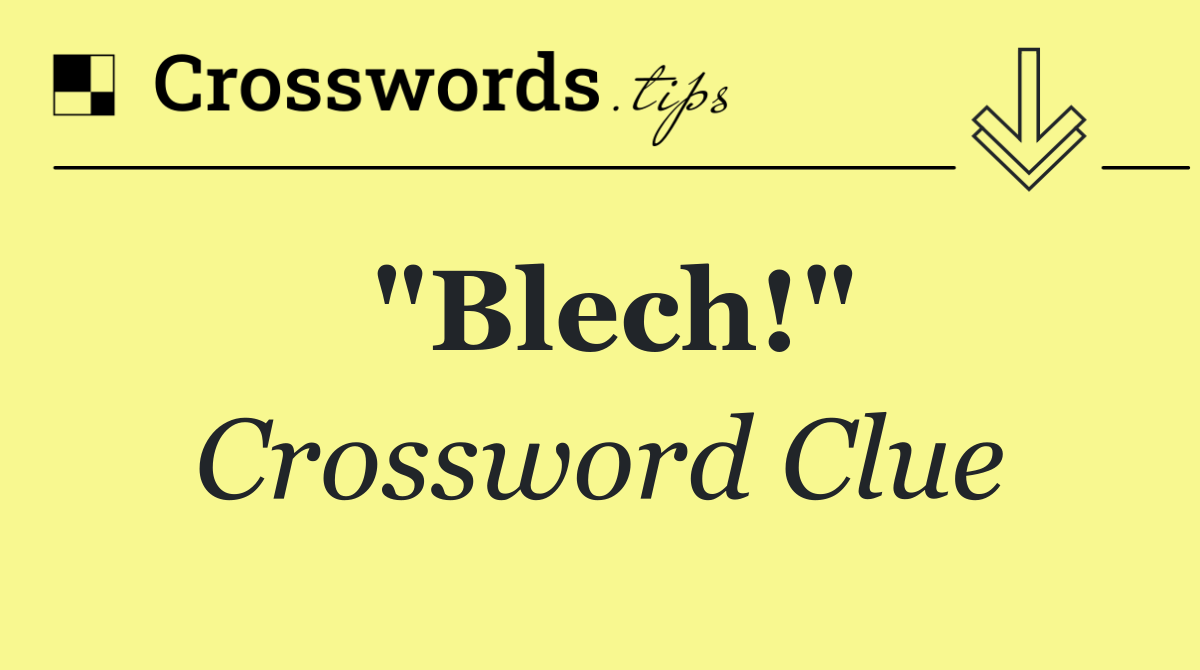 "Blech!"