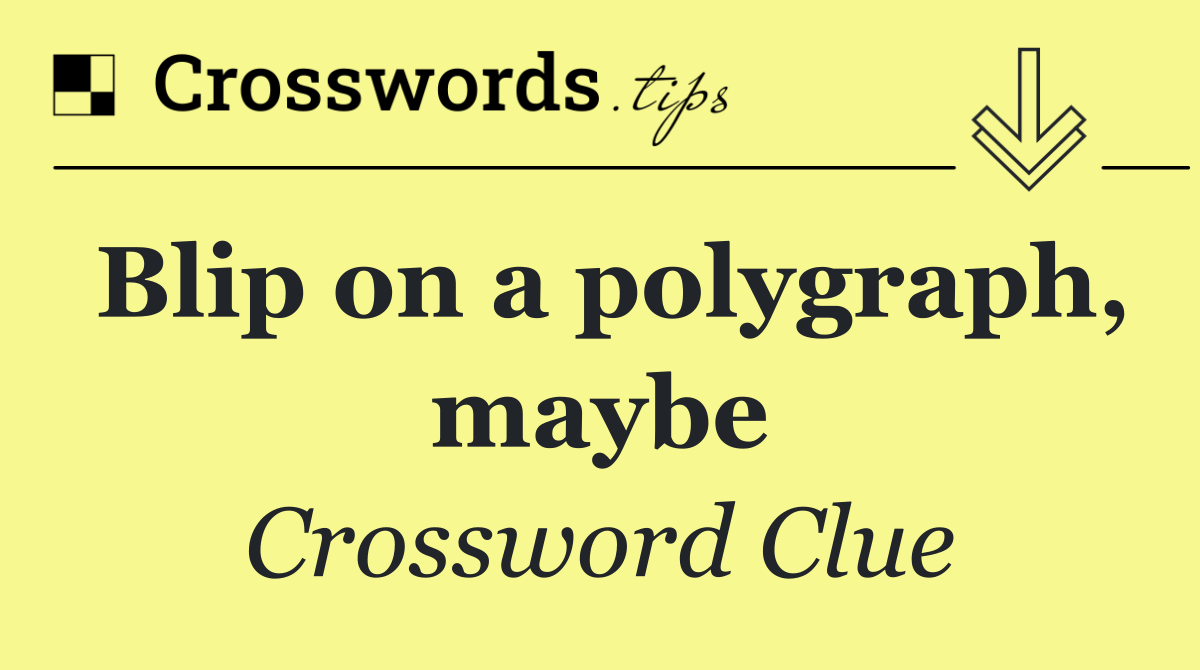 Blip on a polygraph, maybe