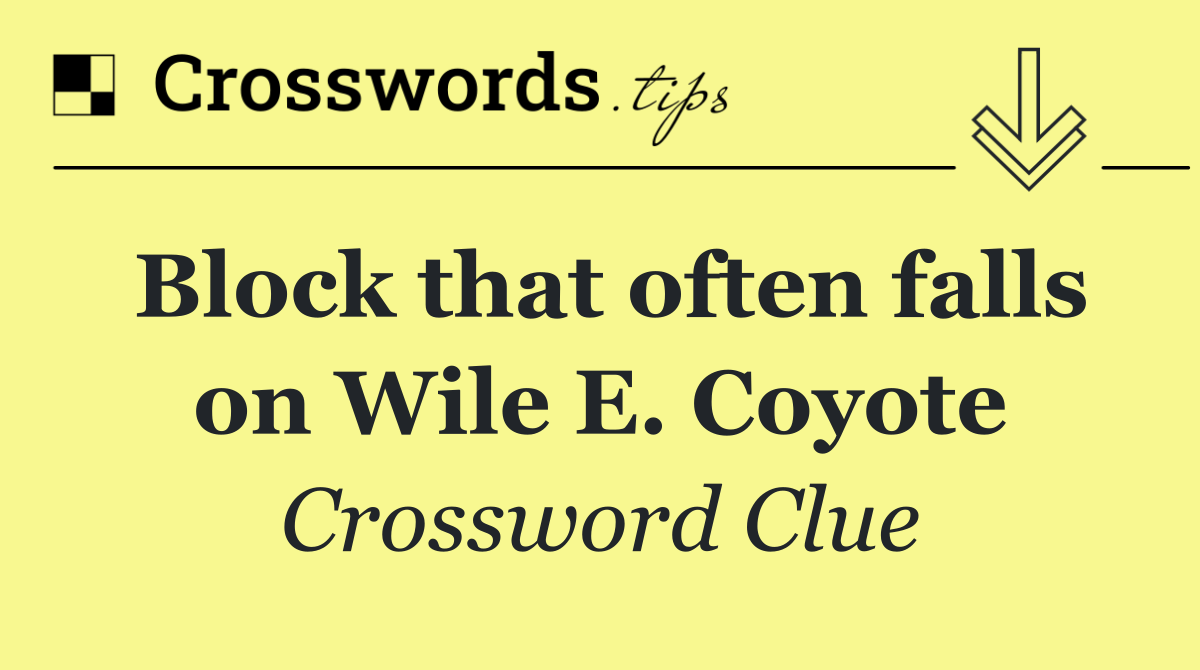 Block that often falls on Wile E. Coyote