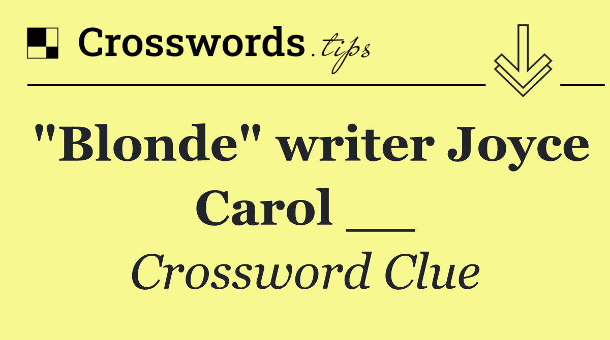 "Blonde" writer Joyce Carol __