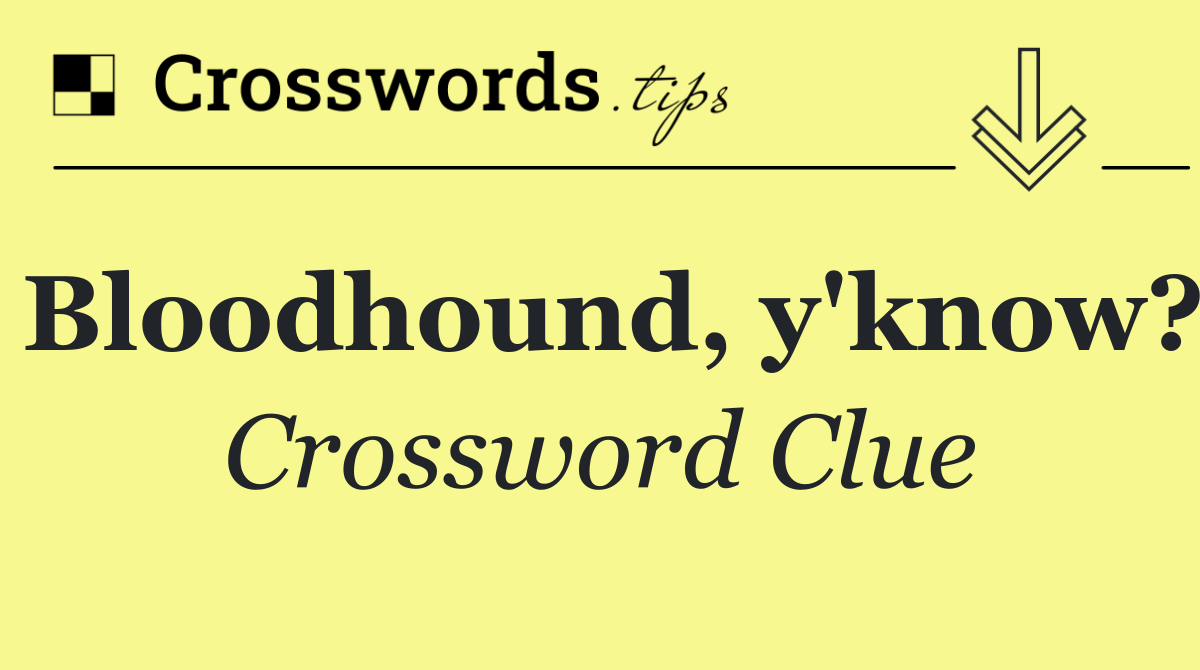 Bloodhound, y'know?