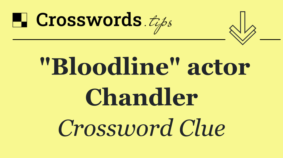"Bloodline" actor Chandler
