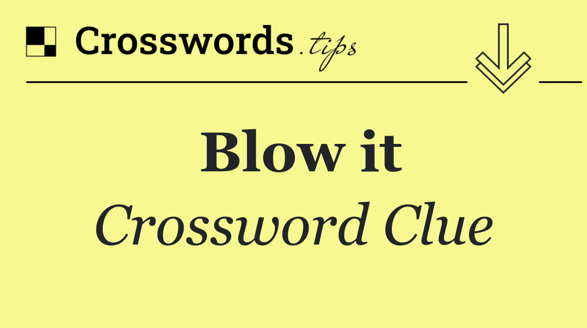 Blow it