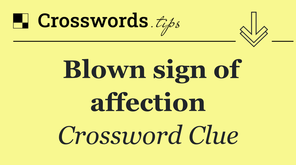 Blown sign of affection