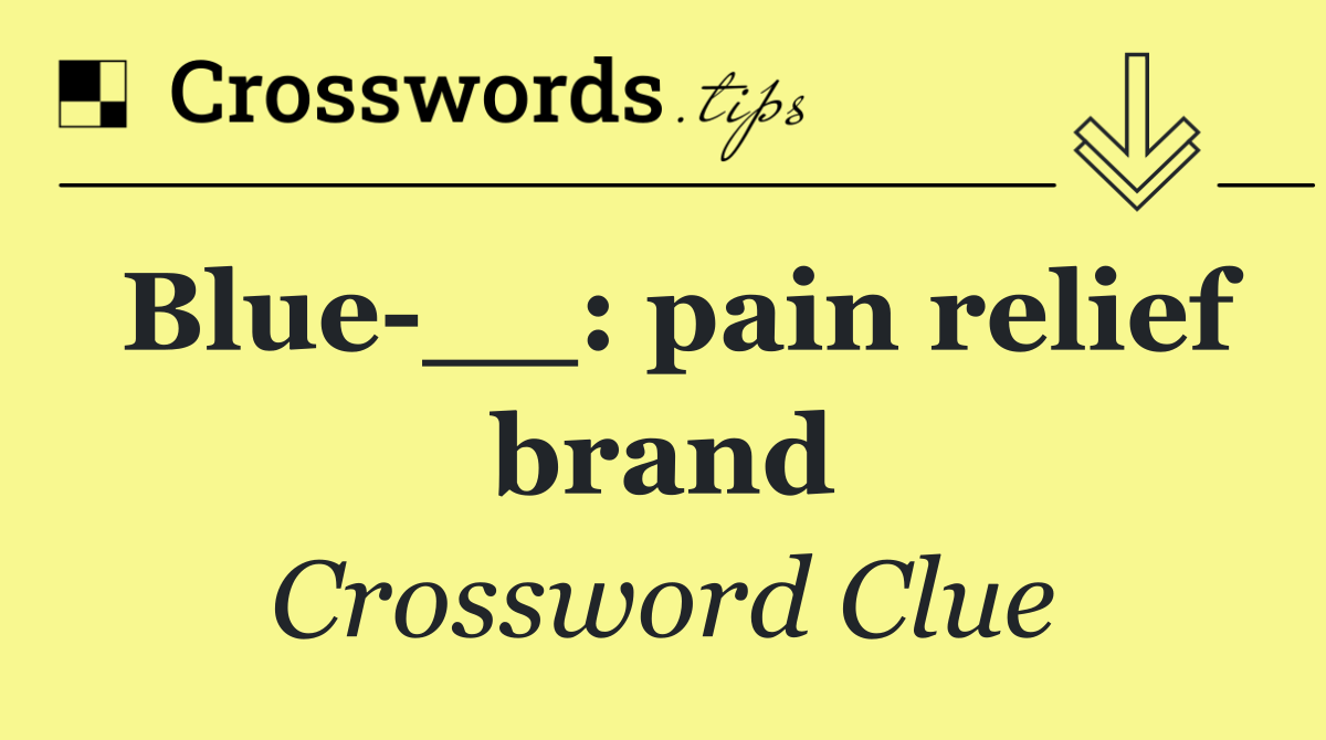 Blue __: pain relief brand