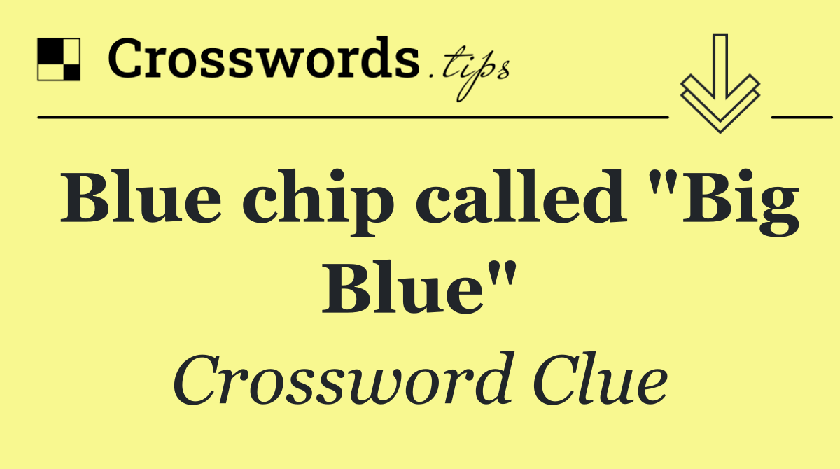 Blue chip called "Big Blue"