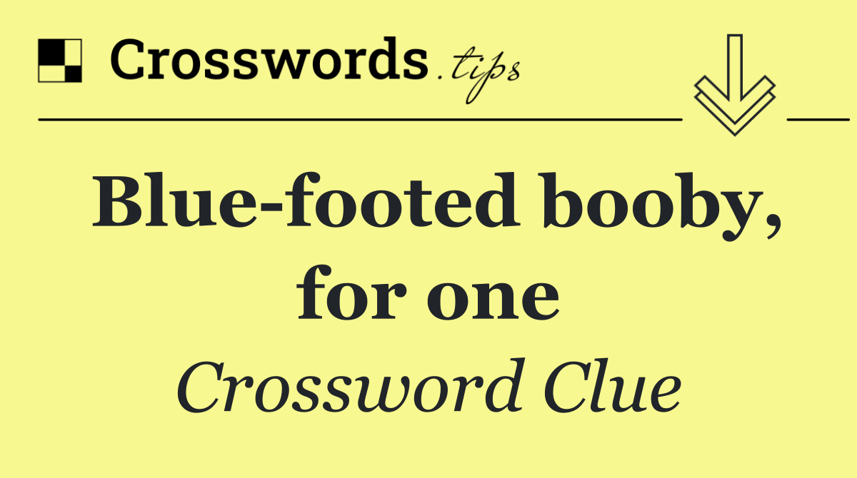 Blue footed booby, for one
