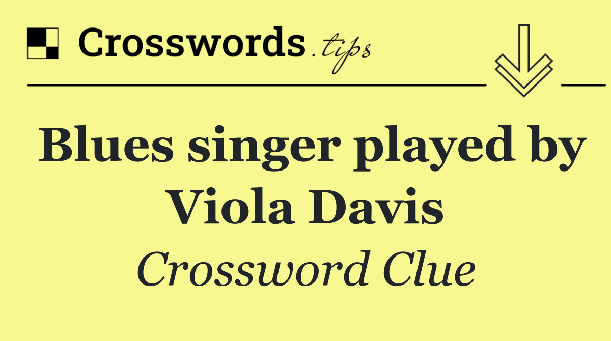 Blues singer played by Viola Davis