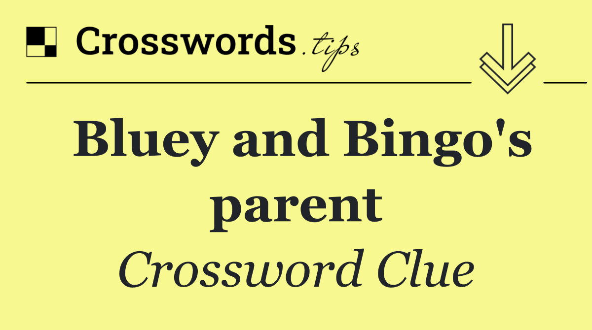 Bluey and Bingo's parent
