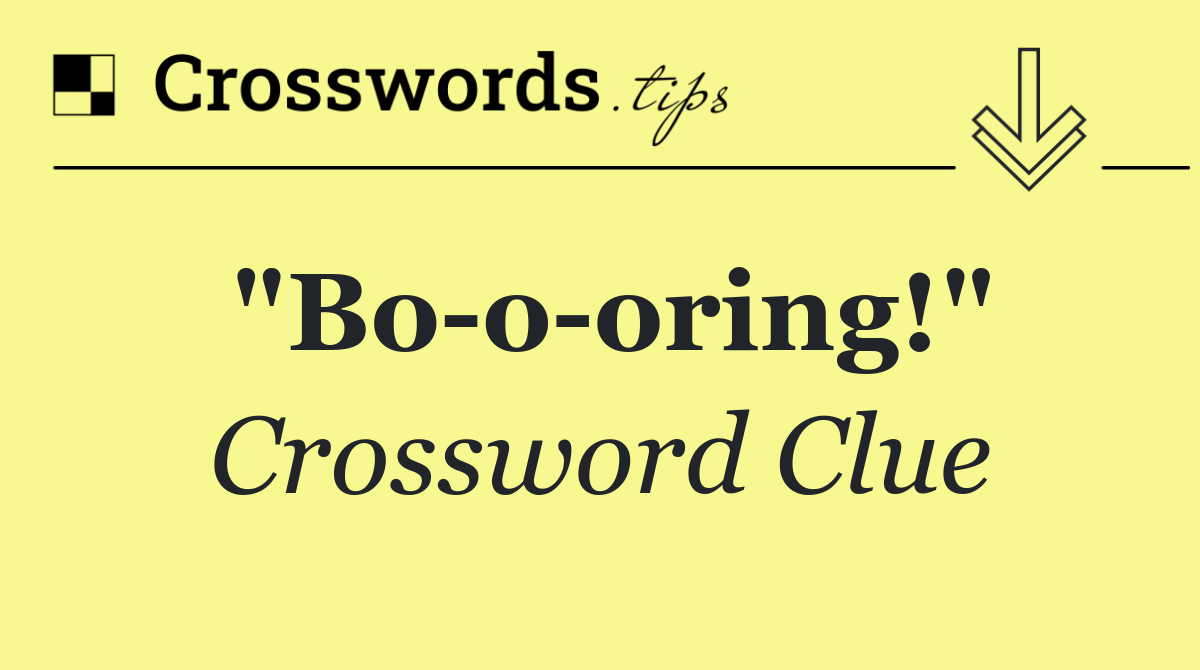 "Bo o oring!"