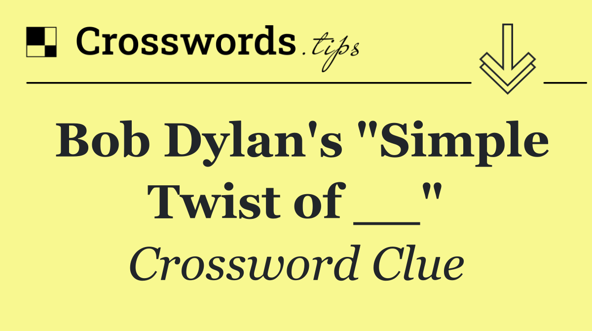 Bob Dylan's "Simple Twist of __"
