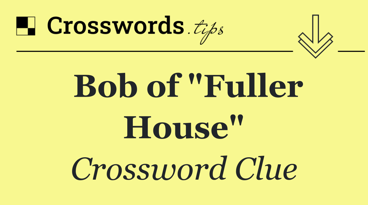 Bob of "Fuller House"