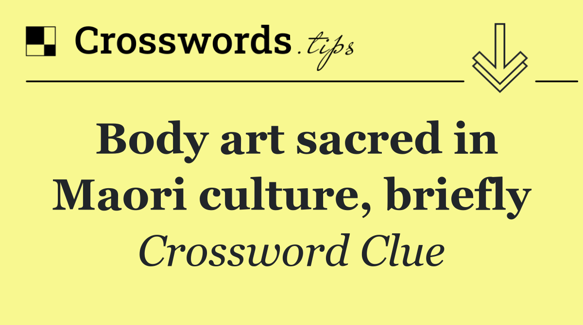 Body art sacred in Maori culture, briefly