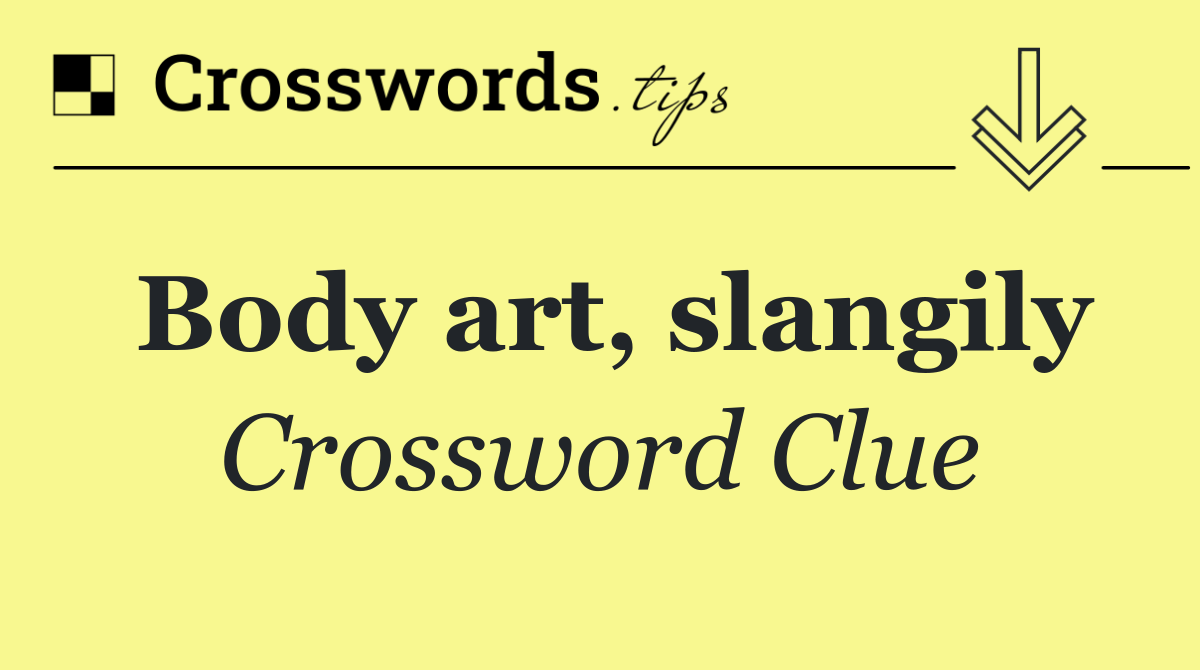 Body art, slangily