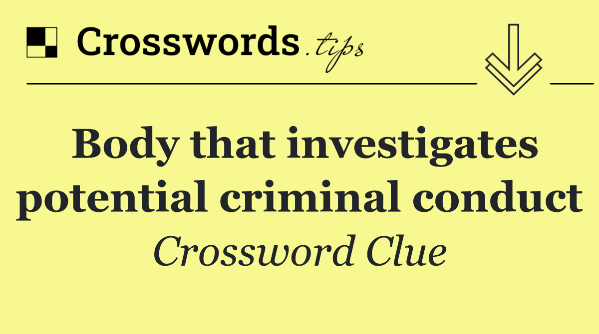 Body that investigates potential criminal conduct