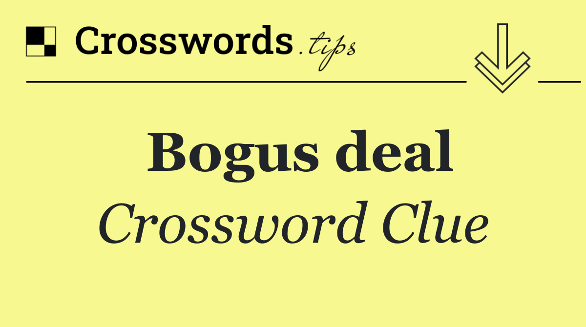 Bogus deal